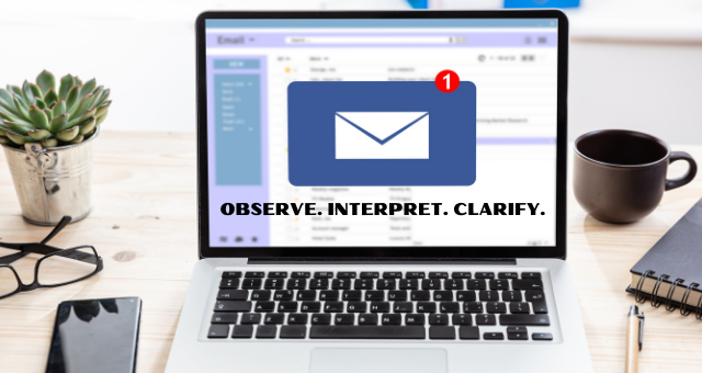 Computer with email says "Observe. Interpret. Clarify."